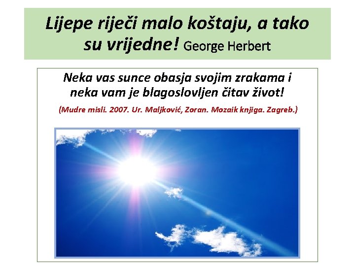 Lijepe riječi malo koštaju, a tako su vrijedne! George Herbert Neka vas sunce obasja