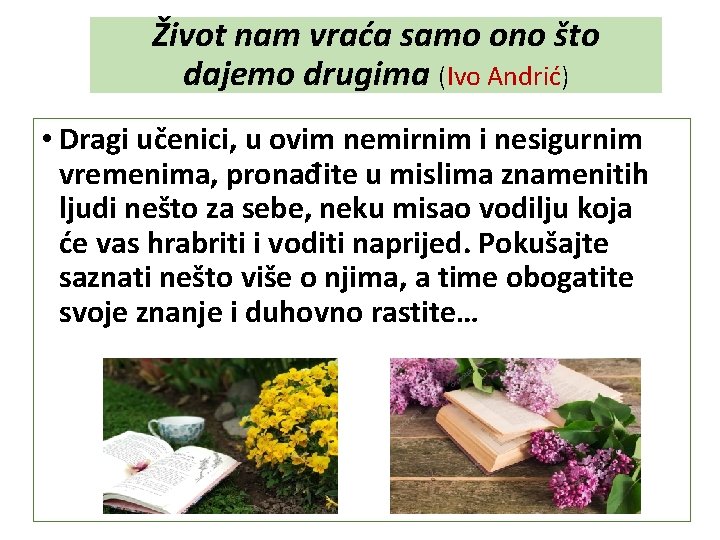 Život nam vraća samo ono što dajemo drugima (Ivo Andrić) • Dragi učenici, u