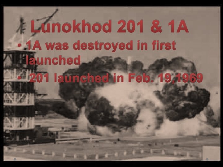 Lunokhod 201 & 1 A • 1 A was destroyed in first launched •