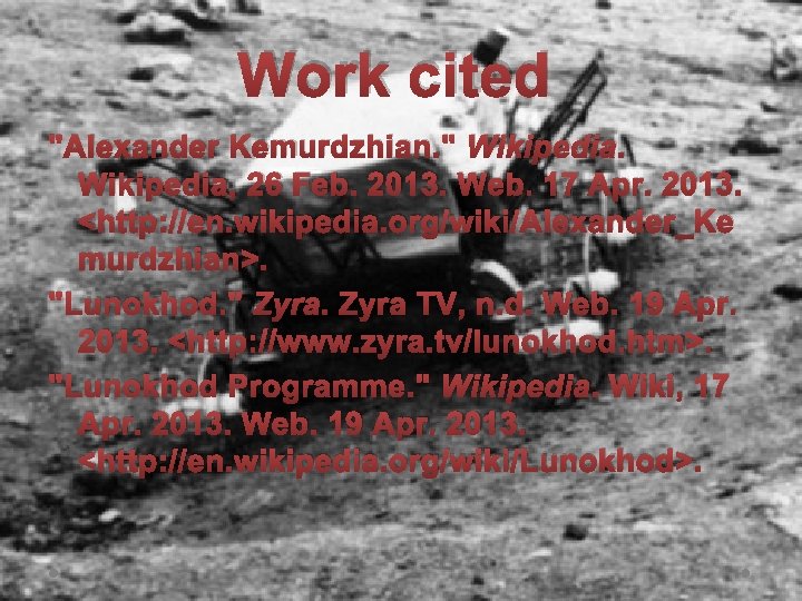 Work cited "Alexander Kemurdzhian. " Wikipedia, 26 Feb. 2013. Web. 17 Apr. 2013. <http: