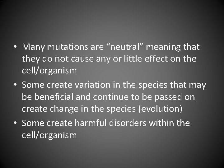  • Many mutations are “neutral” meaning that they do not cause any or