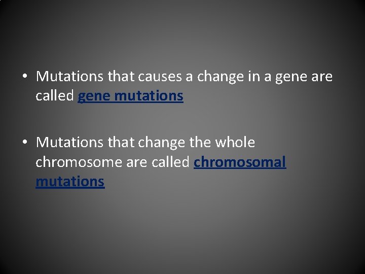  • Mutations that causes a change in a gene are called gene mutations