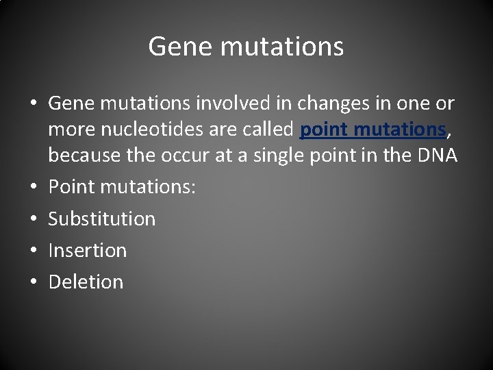 Gene mutations • Gene mutations involved in changes in one or more nucleotides are