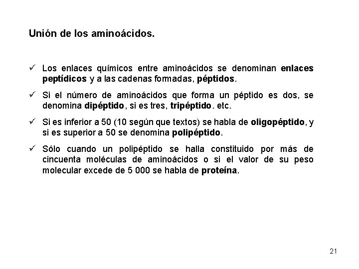 Unión de los aminoácidos. ü Los enlaces químicos entre aminoácidos se denominan enlaces peptídicos