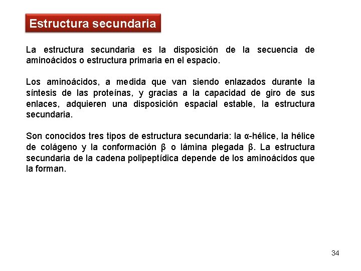 Estructura secundaria La estructura secundaria es la disposición de la secuencia de aminoácidos o