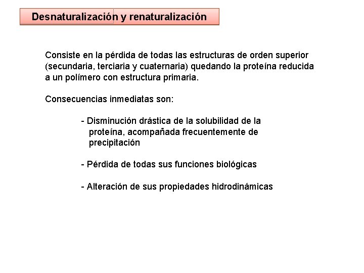 Desnaturalización y renaturalización Consiste en la pérdida de todas las estructuras de orden superior