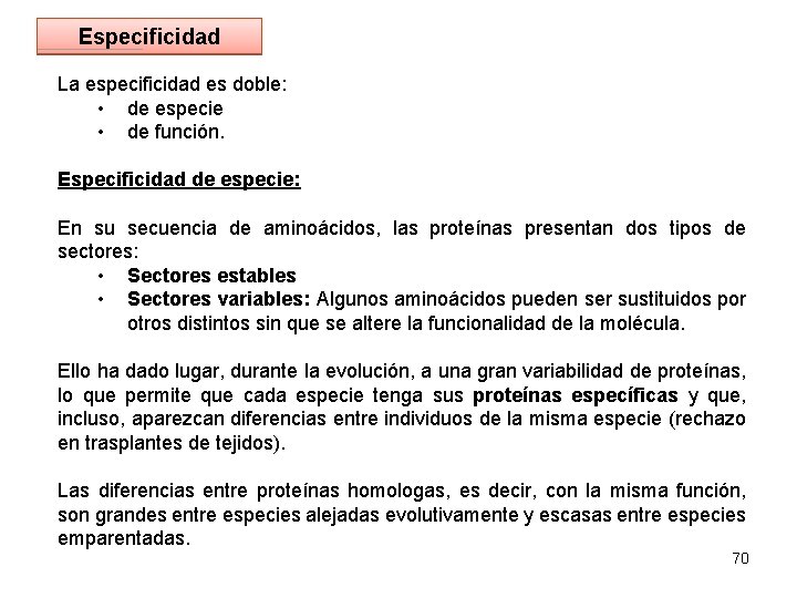 Especificidad La especificidad es doble: • de especie • de función. Especificidad de especie: