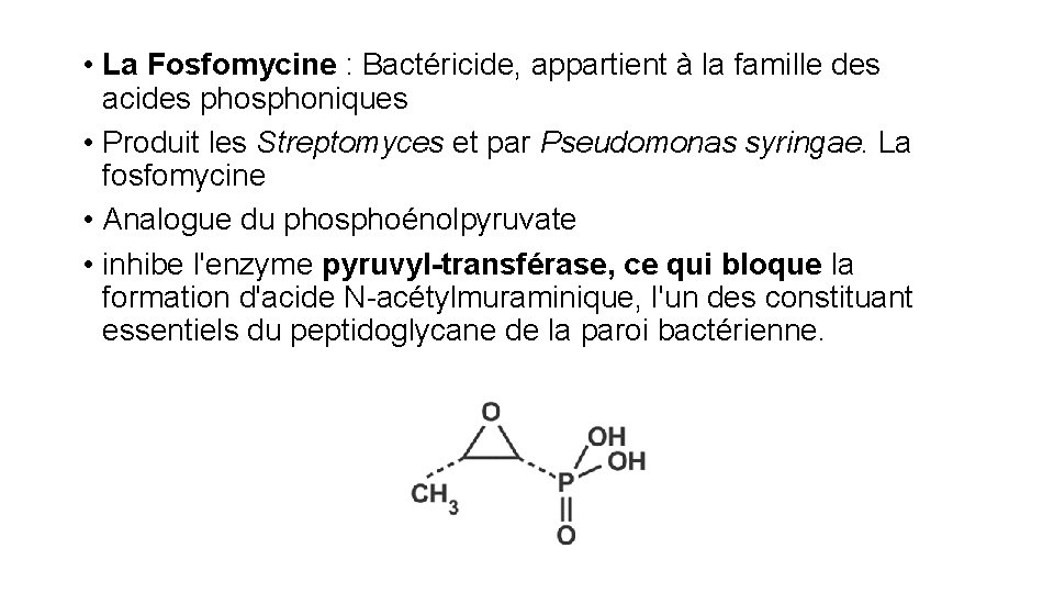  • La Fosfomycine : Bactéricide, appartient à la famille des acides phosphoniques •