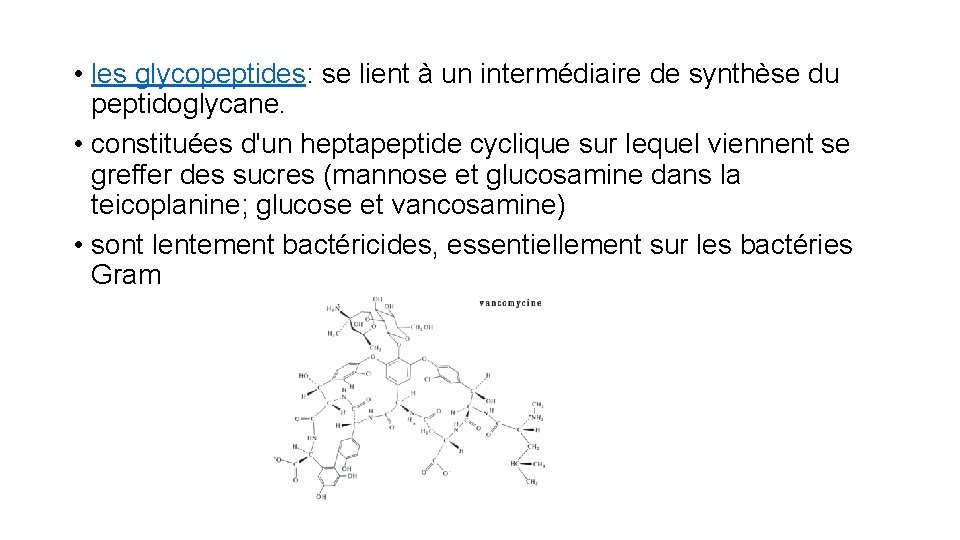  • les glycopeptides: se lient à un intermédiaire de synthèse du peptidoglycane. •