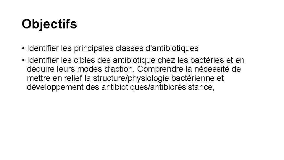 Objectifs • Identifier les principales classes d’antibiotiques • Identifier les cibles des antibiotique chez