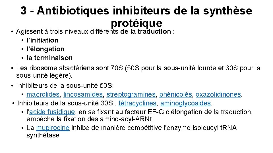 3 - Antibiotiques inhibiteurs de la synthèse protéique • Agissent à trois niveaux différents