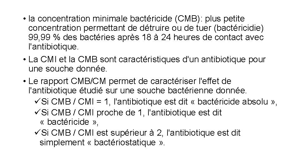  • la concentration minimale bactéricide (CMB): plus petite concentration permettant de détruire ou