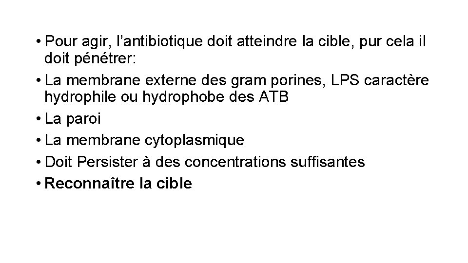  • Pour agir, l’antibiotique doit atteindre la cible, pur cela il doit pénétrer: