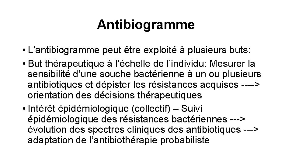 Antibiogramme • L’antibiogramme peut être exploité à plusieurs buts: • But thérapeutique à l’échelle