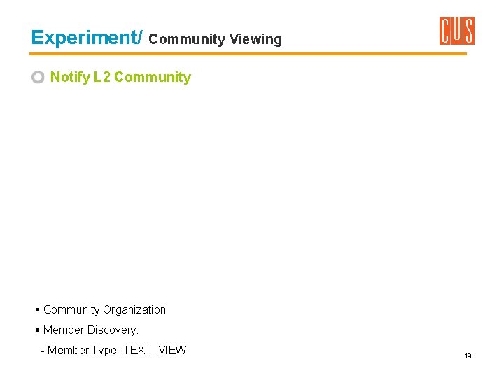 Experiment/ Community Viewing Notify L 2 Community § Community Organization § Member Discovery: -