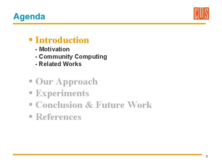 Agenda § Introduction - Motivation - Community Computing - Related Works § Our Approach