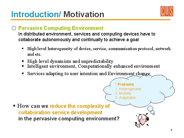 Introduction/ Motivation Pervasive Computing Environment In distributed environment, services and computing devices have to