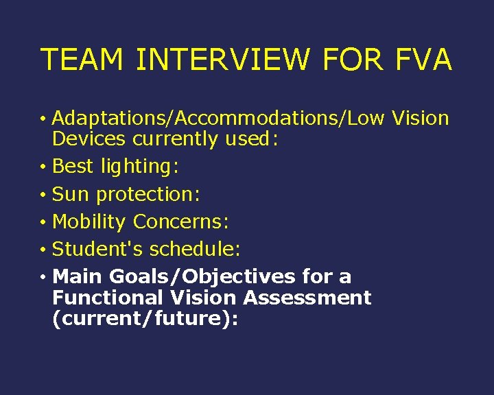 TEAM INTERVIEW FOR FVA • Adaptations/Accommodations/Low Vision Devices currently used: • Best lighting: •