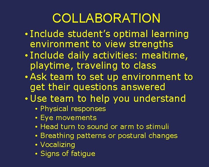 COLLABORATION • Include student’s optimal learning environment to view strengths • Include daily activities: