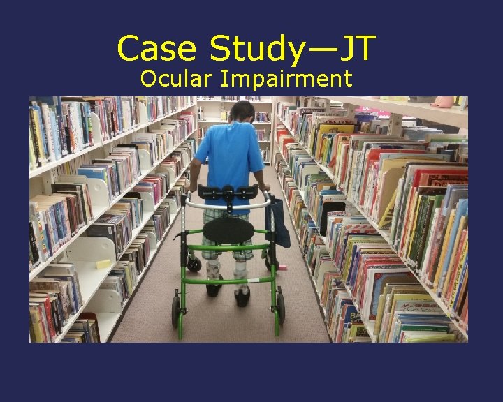 Case Study—JT Ocular Impairment 