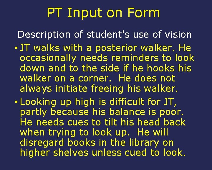 PT Input on Form Description of student's use of vision • JT walks with