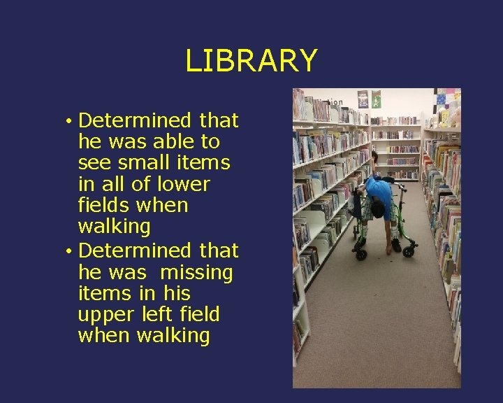 LIBRARY • Determined that he was able to see small items in all of