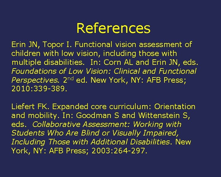 References Erin JN, Topor I. Functional vision assessment of children with low vision, including