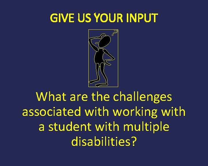 GIVE US YOUR INPUT What are the challenges associated with working with a student