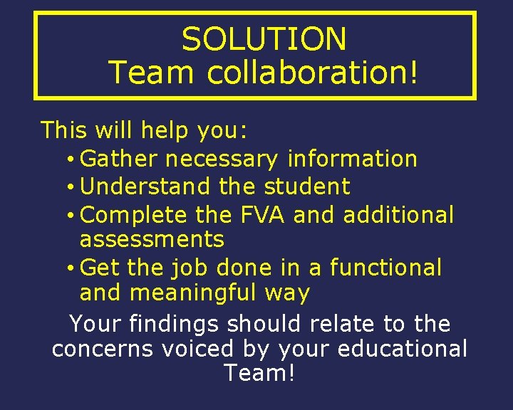 SOLUTION Team collaboration! This will help you: • Gather necessary information • Understand the
