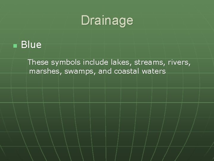 Drainage n Blue These symbols include lakes, streams, rivers, marshes, swamps, and coastal waters
