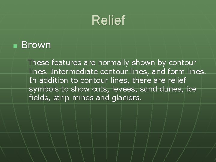 Relief n Brown These features are normally shown by contour lines. Intermediate contour lines,