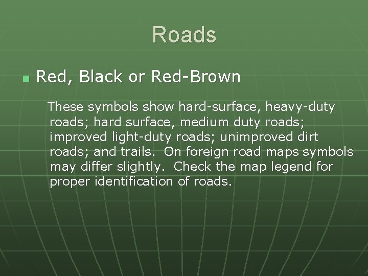 Roads n Red, Black or Red-Brown These symbols show hard-surface, heavy-duty roads; hard surface,