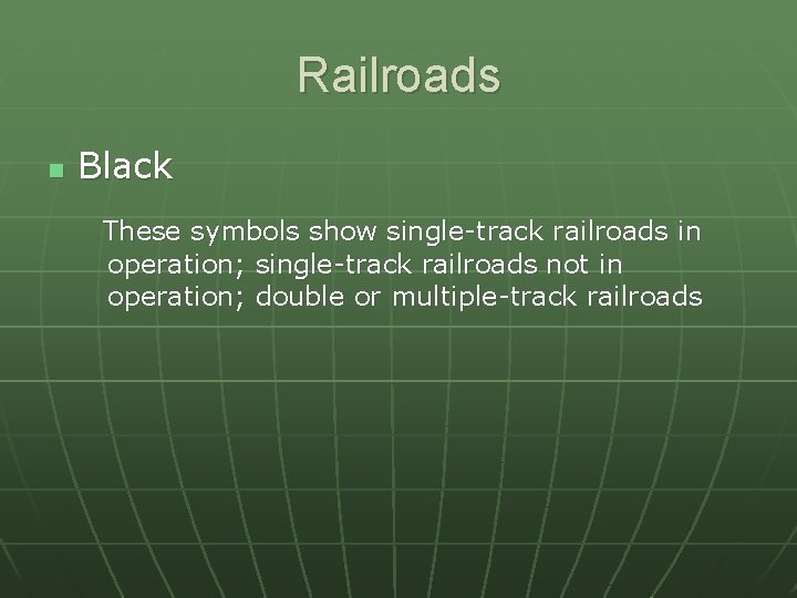 Railroads n Black These symbols show single-track railroads in operation; single-track railroads not in