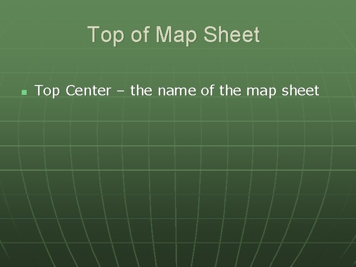 Top of Map Sheet n Top Center – the name of the map sheet