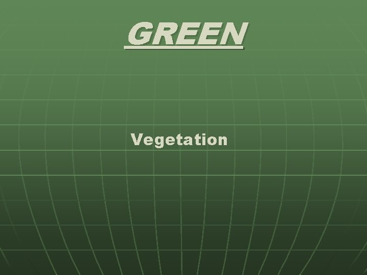 GREEN Vegetation 
