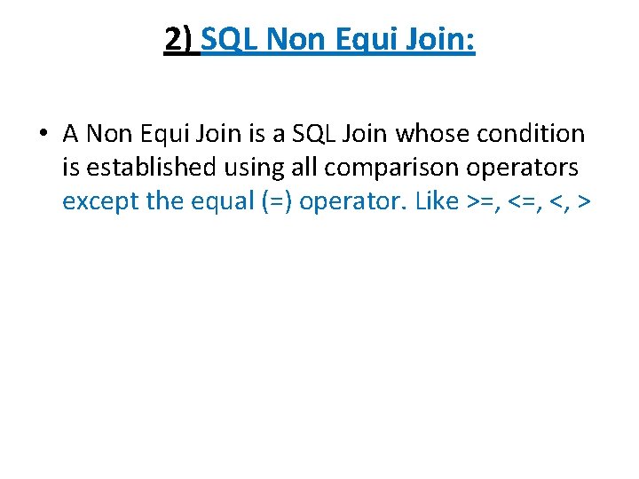 2) SQL Non Equi Join: • A Non Equi Join is a SQL Join