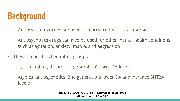 Background • Antipsychotics drugs are used primarily to treat schizophrenia • Antipsychotics drugs can