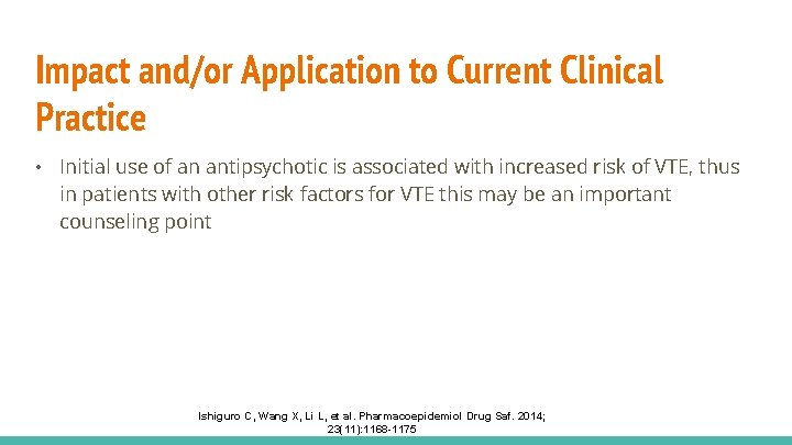 Impact and/or Application to Current Clinical Practice • Initial use of an antipsychotic is