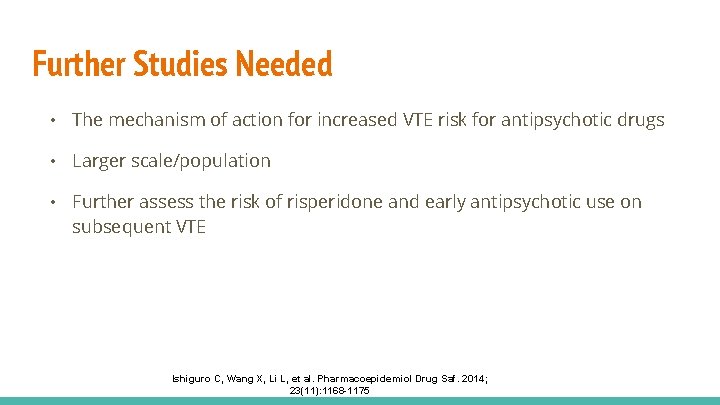 Further Studies Needed • The mechanism of action for increased VTE risk for antipsychotic