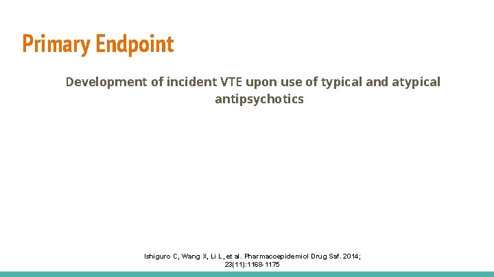 Primary Endpoint Development of incident VTE upon use of typical and atypical antipsychotics Ishiguro