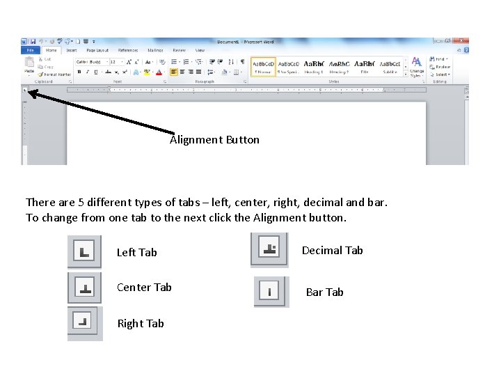 Alignment Button There are 5 different types of tabs – left, center, right, decimal Alignment Button There are 5 different types of tabs – left, center, right, decimal