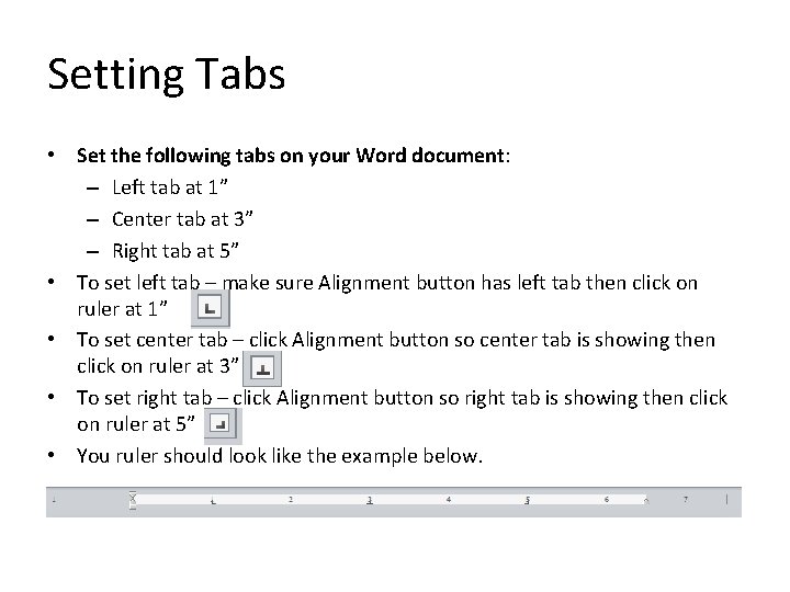 Setting Tabs • Set the following tabs on your Word document: – Left tab Setting Tabs • Set the following tabs on your Word document: – Left tab