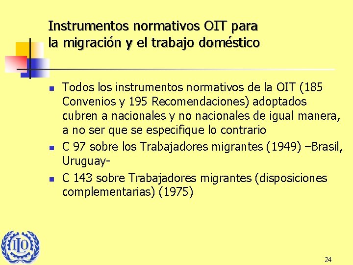 Instrumentos normativos OIT para la migración y el trabajo doméstico n n n Todos