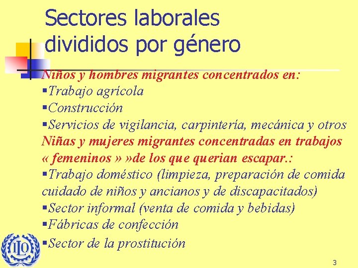 Sectores laborales divididos por género Niños y hombres migrantes concentrados en: §Trabajo agrícola §Construcción