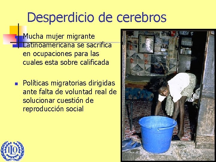Desperdicio de cerebros n n Mucha mujer migrante Latinoamericana se sacrifica en ocupaciones para
