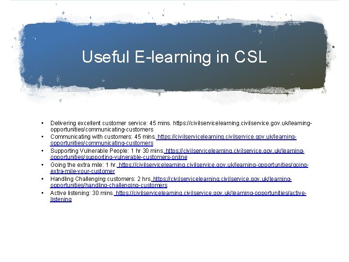 Useful E-learning in CSL • • • Delivering excellent customer service: 45 mins. https: