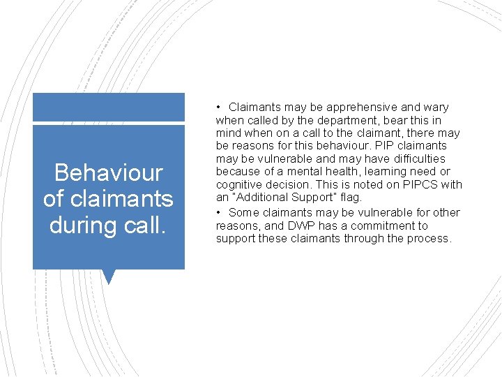 Behaviour of claimants during call. • Claimants may be apprehensive and wary when called