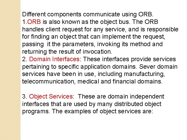 Different components communicate using ORB. 1. ORB is also known as the object bus.