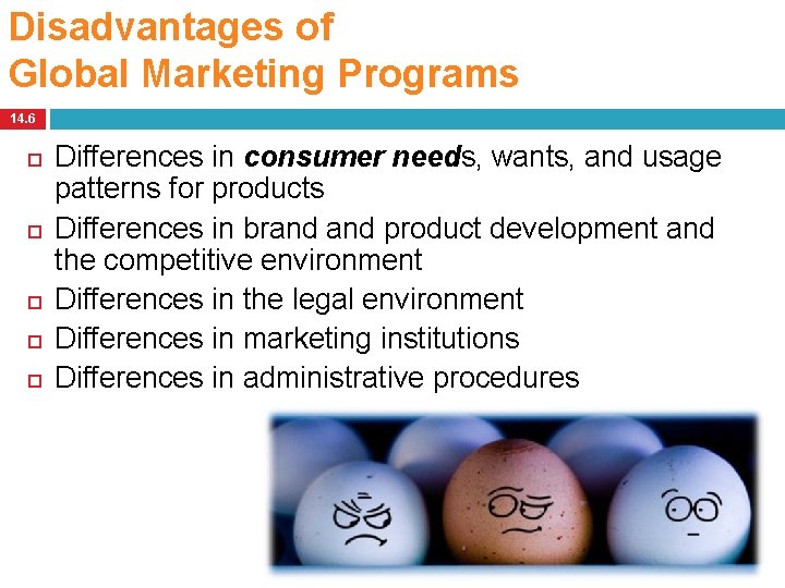 Disadvantages of Global Marketing Programs 14. 6 Differences in consumer needs, wants, and usage