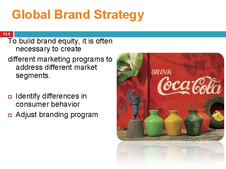 Global Brand Strategy 14. 9 To build brand equity, it is often necessary to